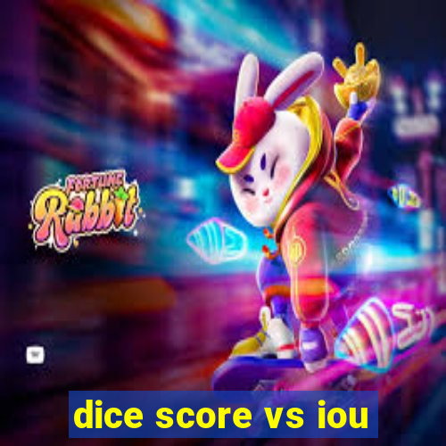 dice score vs iou